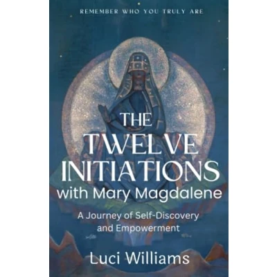 Abbildung von The Twelve Initiations with Mary Magdalene: A Journey of Self Discovery and Empowerment