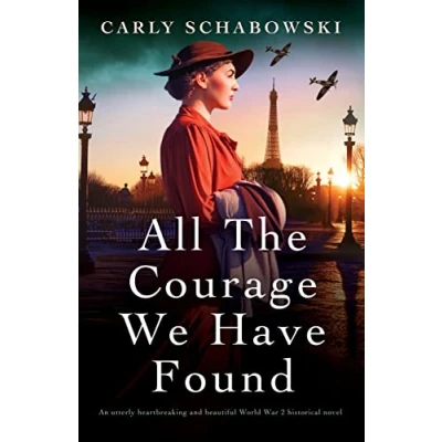 Abbildung von All the Courage We Have Found: An utterly heartbreaking and beautiful World War 2 historical novel