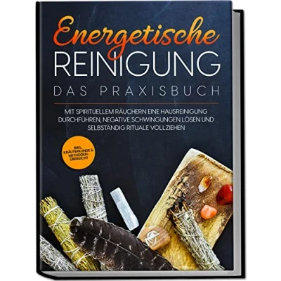Abbildung von Energetische Reinigung Das Praxisbuch: Mit spirituellem Räuchern eine Hausreinigung durchführen, negative Schwingungen lösen und selbständig Rituale vollziehen inkl. Kräuterkunde &amp; Methodenübersic