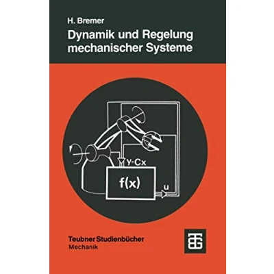 Abbildung von Dynamik und Regelung Mechanischer Systeme (German Edition) (Leitfäden der angewandten Mathematik Mechanik Teubner Studienbücher, 67, Band 67)