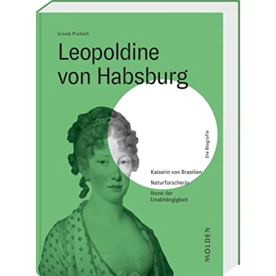 Abbildung von Leopoldine von Habsburg: Kaiserin Brasilien Naturforscherin Ikone der Unabhängigkeit (Reihenweise kluge Frauen)