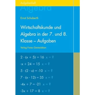 Abbildung von Wirtschaftskunde und Algebra in der 7. 8. Klasse an Waldorfschulen: Aufgabenheft für Schüler