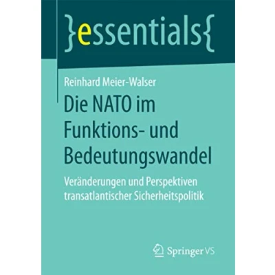 Abbildung von Die NATO im Funktions und Bedeutungswandel: Veränderungen Perspektiven transatlantischer Sicherheitspolitik (essentials)