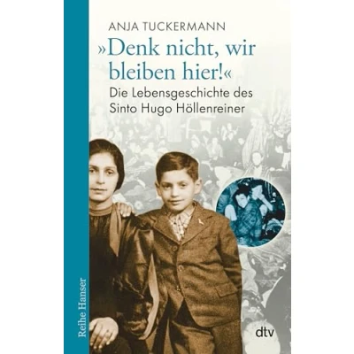 Abbildung von &quot;Denk nicht, wir bleiben hier!&quot;: Die Lebensgeschichte des Sinto Hugo Höllenreiner