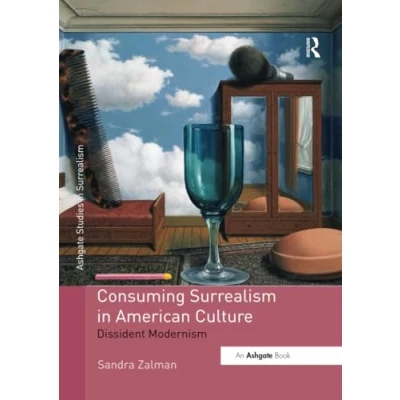 Abbildung von Consuming Surrealism in American Culture: Dissident Modernism (Studies Surrealism)