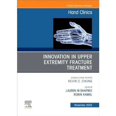 Abbildung von Innovation in Upper Extremity Fracture Treatment, An Issue of Hand Clinics (Volume 39 4) (The Clinics: Orthopedics, Volume