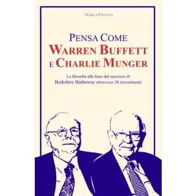 Abbildung von Pensa Come Warren Buffett e Charlie Munger: La filosofia alla base del successo di Berkshire Hathaway attraverso 20 investimenti