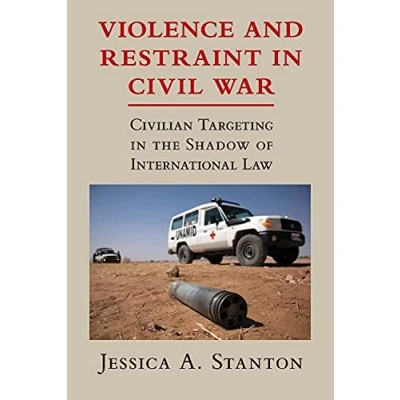 Abbildung von Violence and Restraint in Civil War: Civilian Targeting the Shadow of International Law