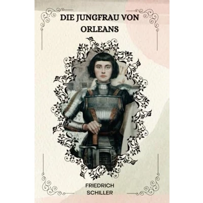 Abbildung von Die Jungfrau Von Orleans Friedrich Schiller: ( GERMAN EDITION )