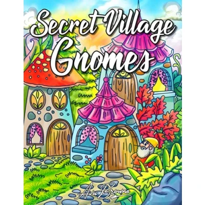 Abbildung von Secret Village Gnomes Coloring Book: An Adult Book Featuring Magical Garden Scenes, Adorable Hidden Homes and Whimsical