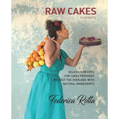 Abbildung von Raw Cakes: Delicious recipes for cakes prepared without the oven and with natural ingredients.