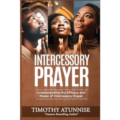 Abbildung von Intercessory Prayer: Understanding the Efficacy and Power of Prayer (Becoming House (Prayer Ministry), Band 1)
