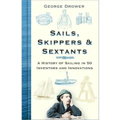 Abbildung von Sails, Skippers &amp; Sextants: A History of Sailing in 50 Inventors and Innovations