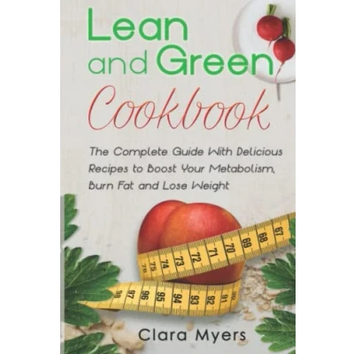 Abbildung von Lean and Green Cookbook: The Complete Guide With Delicious Recipes to Boost Your Metabolism, Burn Fat Lose Weight
