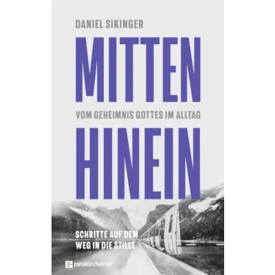 Abbildung von Mitten hinein: Vom Geheimnis Gottes im Alltag. Schritte auf dem Weg in die Stille