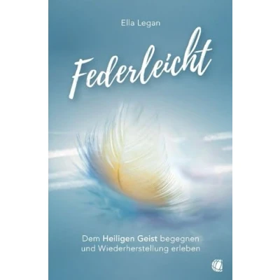Abbildung von Federleicht: Dem Heiligen Geist begegnen und Wiederherstellung erleben