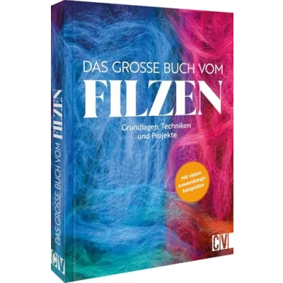 Abbildung von Das große Buch vom Filzen: Grundlagen, Techniken, Projekte. Mit vielen Anwendungsbeispielen