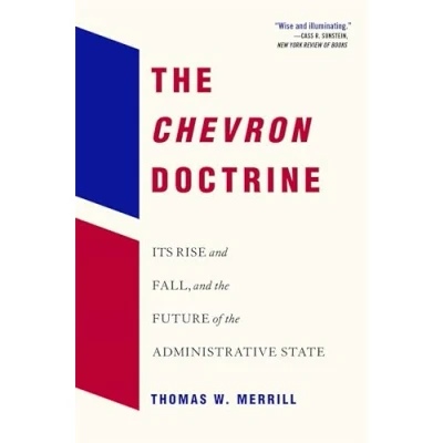 Abbildung von the Chevron Doctrine: Its Rise and Fall, Future of Administrative State