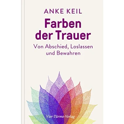 Abbildung von Farben der Trauer. Gedanken und Anregungen zum Abschiednehmen, Loslassen Festhalten: Von Abschied, Bewahren