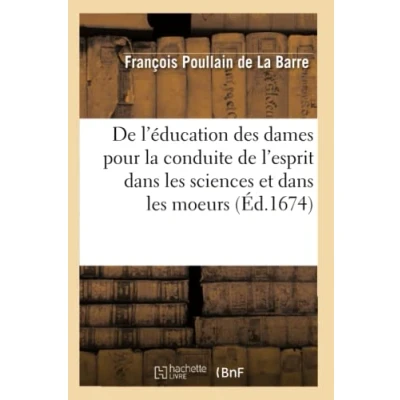 Abbildung von de l&#039;éducation des dames pour la conduite l&#039;esprit dans les sciences et moeurs (Éd.1674) (Sciences Sociales)