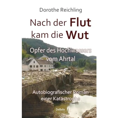 Abbildung von Nach der Flut kam die Wut Opfer des Hochwassers vom Ahrtal Autobiografischer Roman einer Katastrophe