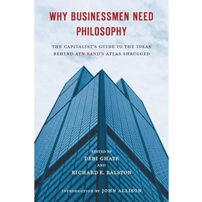 Abbildung von Why Businessmen Need Philosophy: the Capitalist&#039;s Guide to Ideas Behind Ayn Rand&#039;s Atlas Shrugged