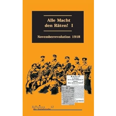 Abbildung von Alle Macht den Räten, Band 1: Novemberrevolution 1918 (Klassiker der Sozialrevolte)