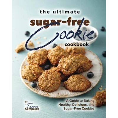 Abbildung von The Ultimate Sugar Free Cookie Cookbook: A Guide to Baking Healthy, Delicious, and Cookies