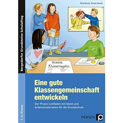 Abbildung von Eine gute Klassengemeinschaft entwickeln: Der Praxis Leitfaden mit Ideen und Arbeitsmaterial ien für die Grundschule (Bergedorfer Grundsteine Schulalltag Grundschule)