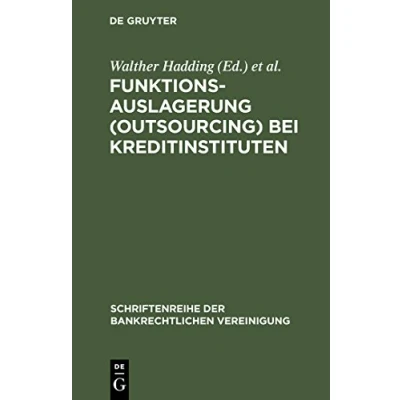 Abbildung von Funktionsauslagerung (Outsourcing) bei Kreditinstituten: Bankrechtstag 2000 (Schriftenreihe der Bankrechtlichen Vereinigung, 18, Band 18)