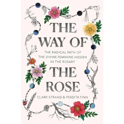 Abbildung von the Way of Rose: Radical Path Divine Feminine Hidden in Rosary