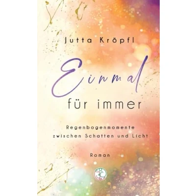 Abbildung von Einmal für immer: Regenbogenmomente zwischen Schatten und Licht (RegenBogenFunken)