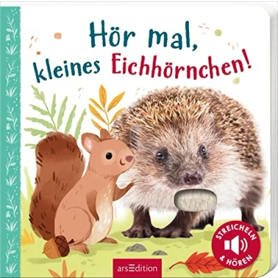 Abbildung von Hör mal, kleines Eichhörnchen!: Streicheln und hören Hochwertiges Pappbilderbuch mit 5 Sounds Fühlelementen für Kinder ab 18 Monaten