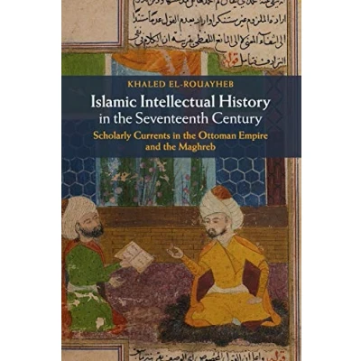 Abbildung von Islamic Intellectual History in the Seventeenth Century: Scholarly Currents Ottoman Empire and Maghreb
