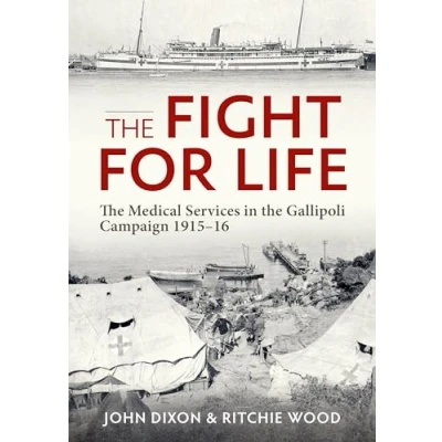 Abbildung von the Fight for Life: Medical Services in Gallipoli Campaign 1915 16