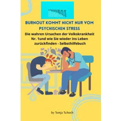 Abbildung von Burnout kommt nicht nur vom psychischen Stress: Die wahren Ursachen der Volkskrankheit Nr. 1 und wie Sie wieder ins Leben zurückfinden Selbsthilfebuch