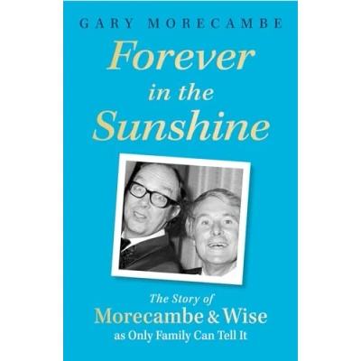 Abbildung von Forever in The Sunshine: Story of Morecambe and Wise as Only Family Can Tell It