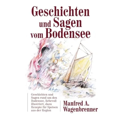 Abbildung von Geschichten und Sagen vom Bodensee: rund um den Bodensee, liebevoll illustriert, dazu Rezepte für Speisen aus der Region