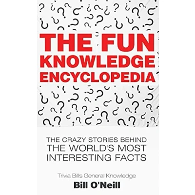 Abbildung von the Fun Knowledge Encyclopedia: Crazy Stories Behind World&#039;s Most Interesting Facts (Trivia Bill&#039;s General Knowledge, Band 1)