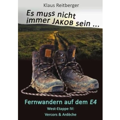 Abbildung von Es muss nicht immer Jakob sein / Fernwandern auf dem E4 West Etappe IV: Vercors &amp; Ardèche