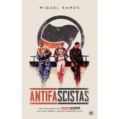 Abbildung von Antifascistas: Wie die spanische extreme Rechte seit den 1990er Jahren bekämpft wird