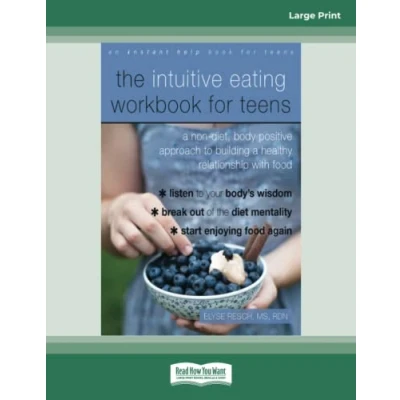 Abbildung von The Intuitive Eating Workbook for Teens: a Non Diet, Body Positive Approach to Building Healthy Relationship with Food