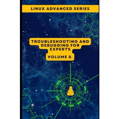 Abbildung von Volume 8: Linux Troubleshooting and Debugging for Experts (Advanced Expert Series: Mastering Systems, Security, Automation, Band 8)