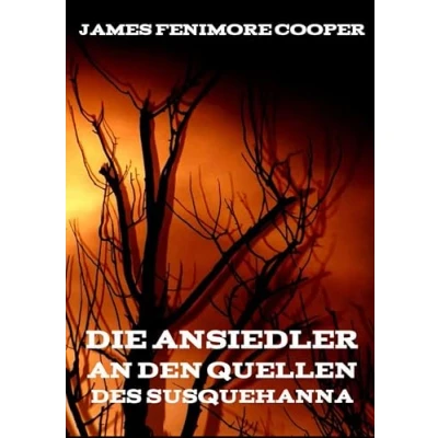 Abbildung von Die Ansiedler an den Quellen des Susquehanna: Ein Lederstrumpf Roman (Edition Werke der Weltliteratur Hardcover)