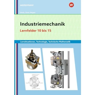 Abbildung von Industriemechanik Lernsituationen, Technologie, Technische Mathematik: Lernfelder 10 15 Lernsituationen (Metalltechnik, Industriemechanik, Zerspanungsmechanik: Lernsituationen)