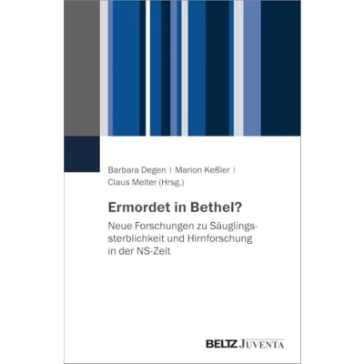 Abbildung von Ermordet in Bethel?: Neue Forschungen zu Säuglingssterblichkeit und Hirnforschung der NS Zeit