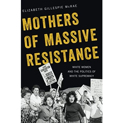 Abbildung von Mothers of Massive Resistance: White Women and the Politics Supremacy