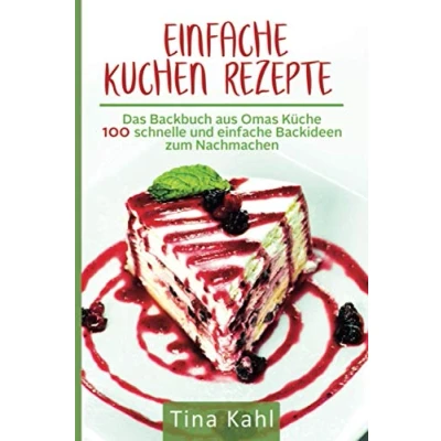 Abbildung von einfache Kuchen Rezepte: Das Backbuch aus Omas Küche 100 schnelle und Backideen zum Nachmachen