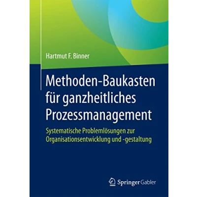 Abbildung von Methoden Baukasten für ganzheitliches Prozessmanagement: Systematische Problemlösungen zur Organisationsentwicklung und gestaltung