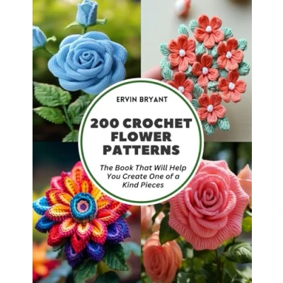 Abbildung von 200 Crochet Flower Patterns: The Book That Will Help You Create One of a Kind Pieces